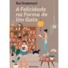 A Felicidade Na Forma De Um Gato de Rui Kodemari