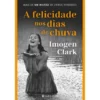 A Felicidade Nos Dias De Chuva de Imogen Clark