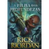 A Filha das Profundezas de Rick Riordan - Heróis Épicos - Aventuras Lendárias