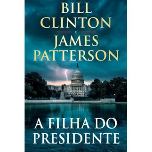 A Filha do Presidente de Bill Clinton e James Patterson
