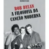 A Filosofia Da Canção Moderna de Bob Dylan