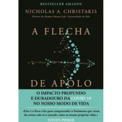 A Flecha de Apolo de Nicholas A. Christakis - O Impacto Profundo e Duradouro da Covid-19 no Nosso Modo de Vida