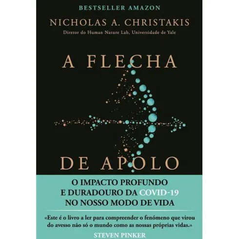A Flecha de Apolo de Nicholas A. Christakis - O Impacto Profundo e Duradouro da Covid-19 no Nosso Modo de Vida