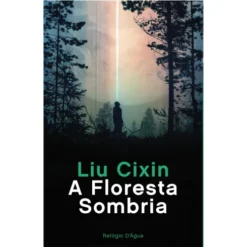 A Floresta Sombria de Liu Cixin
