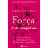 A Força da Autocompaixão de Kristin Neff