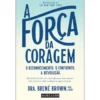 A Força da Coragem de Brené Brown
