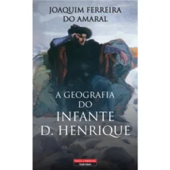 A Geografia do Infante D. Henrique de Joaquim Ferreira do Amaral
