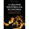 A Grande História da Economia de Philip Coggan