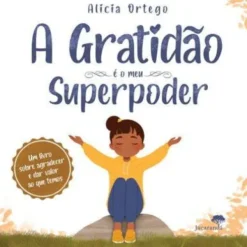 A Gratidão é o Meu Superpoder de Alicia Ortego
