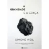 A Gravidade E A Graça de Simone Weil