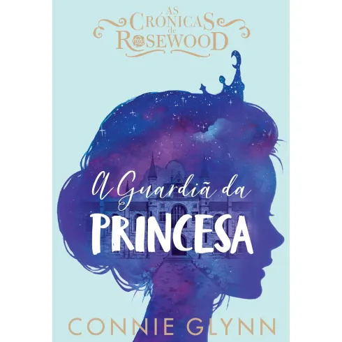 A Guardiã da Princesa de Connie GlynnAs Crónicas de Rosewood