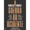 A Guerra Ao Ocidente de Douglas Murray