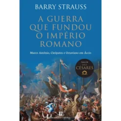 A Guerra Que Fundou O Império Romano de Barry Strauss