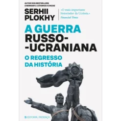 A Guerra Russo-Ucraniana – o Regresso da História de Serhii Plokhy