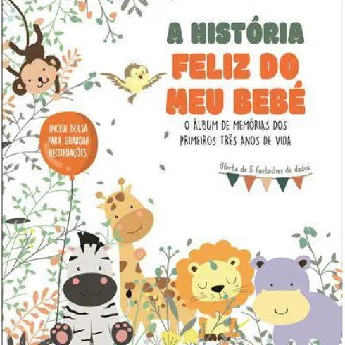 A História Feliz do Meu Bebé de Vários Autores - O Álbum de Memórias dos Primeiros Três Anos de Vida