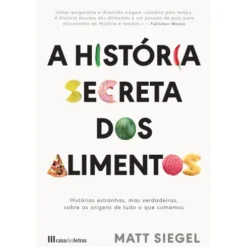 A História Secreta dos Alimentos de Matt Siegel