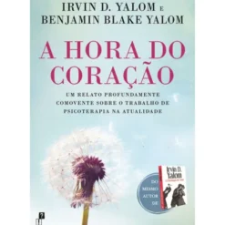 A Hora Do Coração de Irvin D. Yalom E Benjamin Blake Yalom