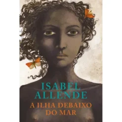 A Ilha Debaixo do Mar de Isabel Allende de Isabel Allende