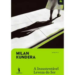 A Insustentável Leveza do Ser de Milan Kundera