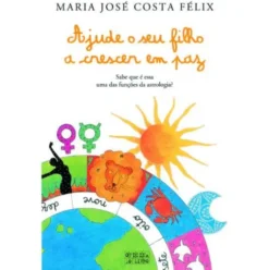 Ajude o seu Filho a Crescer em Paz de Maria José Costa Félix