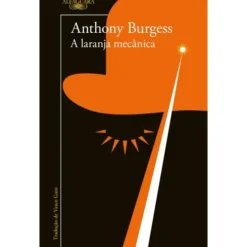 A Laranja Mecânica de Anthony Burgess