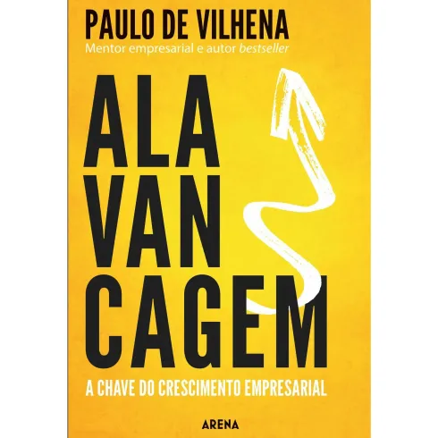 Alavancagem - A Chave do Crescimento Empresarial de Paulo de Vilhena