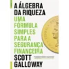 A Álgebra da Riqueza de Scott Galloway - Uma Fórmula Simples para a Segurança Financeira