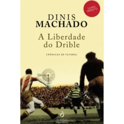 A Liberdade do Drible de Dinis Machado