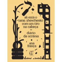 Ali Está o Taras Shevchenko com Um Tiro na Cabeça - Diário da Ucrânia de Ana França