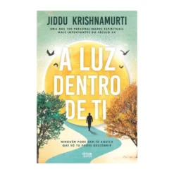 A Luz Dentro De Ti de Jiddu Krishnamurti