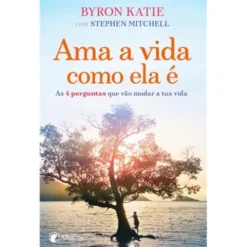 Ama a Vida Como Ela é de Byron Katie e Stephen Mitchell
