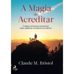 A Magia de Acreditarde Claude M. Bristol