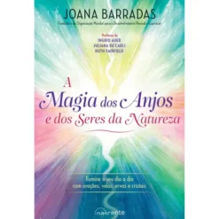 A Magia dos Anjos e dos Seres da Natureza de Joana Barradas