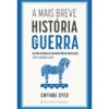 A Mais Breve História da Guerra de Gwynne Dyer