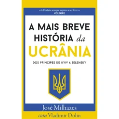 A Mais Breve História da Ucrânia de José Milhazes - Dos Príncipes de KYIV a Zelensky