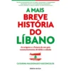 A Mais Breve História do Líbano de Catarina Maldonado Vasconcelos - As Origens e o Futuro de um País Constantemente Dividido e Adiado
