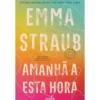 Amanhã A Esta Hora de Emma Straub