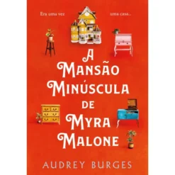 A Mansão Minúscula de Myra Malone de Audrey Burges
