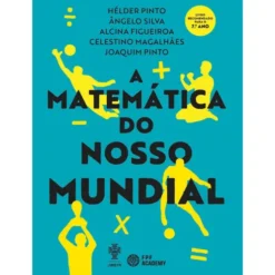 A Matemática Do Nosso Mundial de Hélder Pinto, Ângelo Silva, Alcina Figueroa, Celestino Magalhães E Joaquim Pinto
