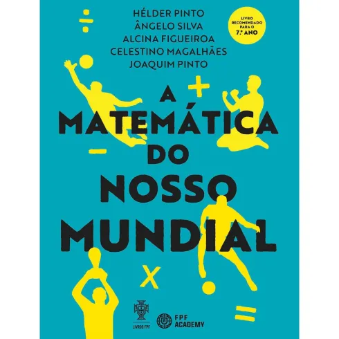 A Matemática Do Nosso Mundial de Hélder Pinto, Ângelo Silva, Alcina Figueroa, Celestino Magalhães E Joaquim Pinto