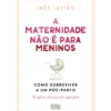 A Maternidade Não é para Meninos de Inês Leitão