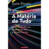 A Matéria De Tudo de Suzie Sheehy
