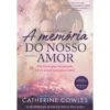 A Memória Do Nosso Amor de Catherine Cowles