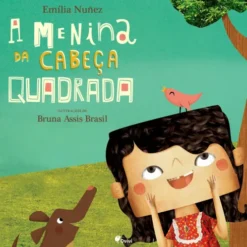 A Menina Da Cabeça Quadrada de Emilia Nuñez