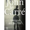 Amigos Até ao Fim de John le Carré