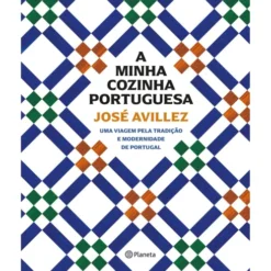 A Minha Cozinha Portuguesa - uma Viagem Pela Tradição e Modernidade de José Avillez