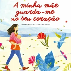 A Minha Mãe Guarda-Me No Seu Coração de Elsa Kedadouche, Claire Caillebotte