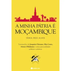 A Minha Pátria é Moçambique de Tânia Reis Alves