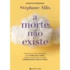A Morte Não Existe de Stéphane Allix
