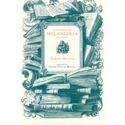 Anatomia Da Melancolia de Robert Burton